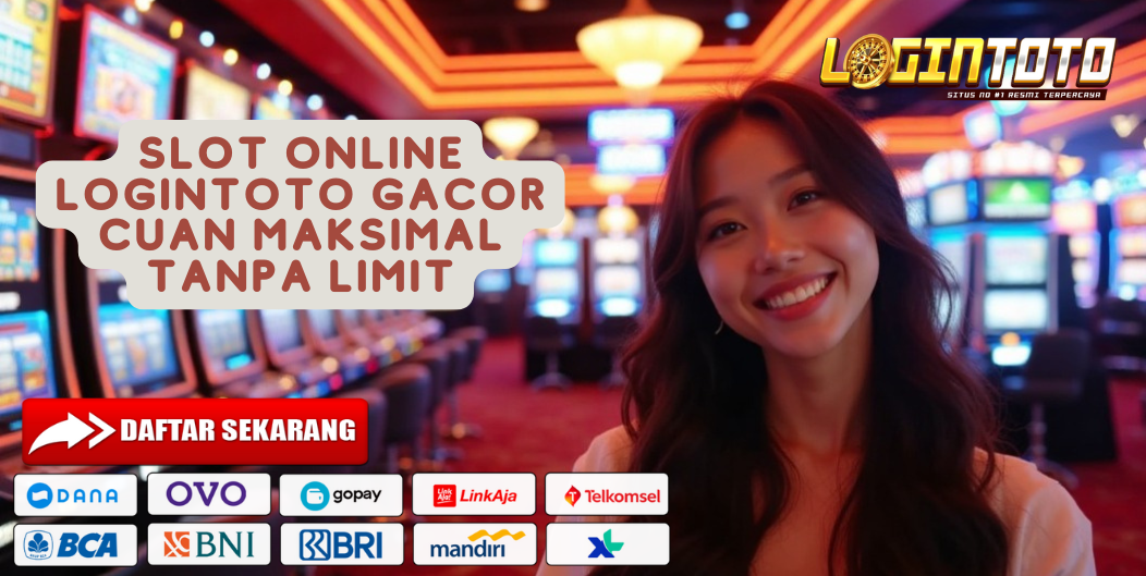 SLOT ONLINE LOGINTOTO GACOR CUAN MAKSIMAL TANPA LIMIT